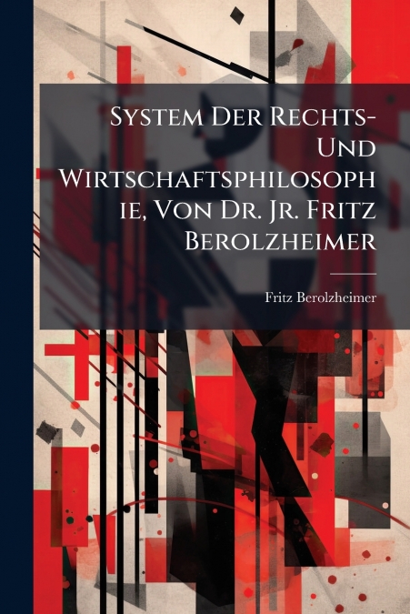 System Der Rechts- Und Wirtschaftsphilosophie, Von Dr. Jr. Fritz Berolzheimer
