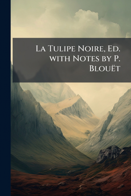 La Tulipe Noire, Ed. with Notes by P. Blouët