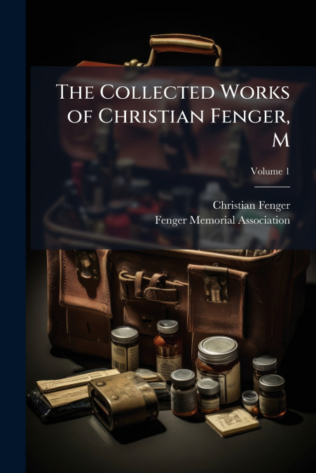 The Collected Works of Christian Fenger, M; Volume 1