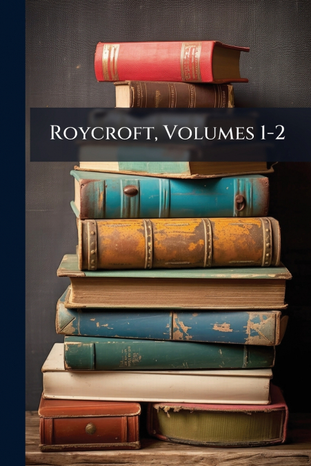 Roycroft, Volumes 1-2