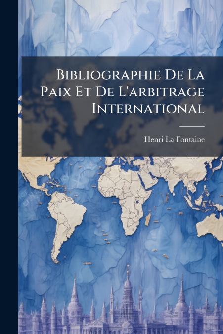 Bibliographie De La Paix Et De L’arbitrage International