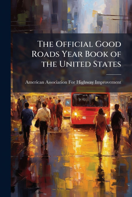 The Official Good Roads Year Book of the United States