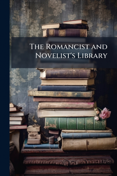 The Romancist and Novelist’s Library