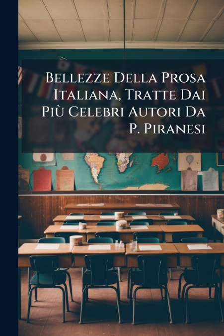 Bellezze Della Prosa Italiana, Tratte Dai Più Celebri Autori Da P. Piranesi