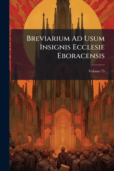 Breviarium Ad Usum Insignis Ecclesie Eboracensis; Volume 75