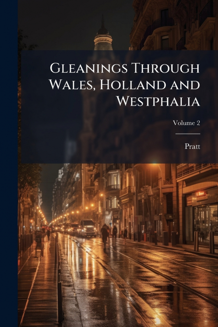 Gleanings Through Wales, Holland and Westphalia