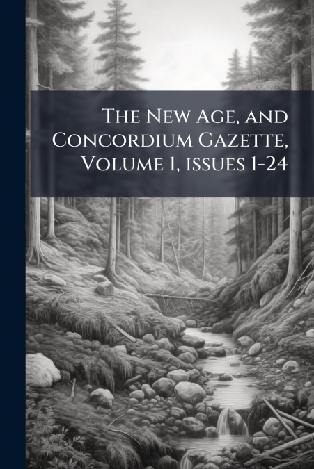 The New Age, and Concordium Gazette, Volume 1, issues 1-24