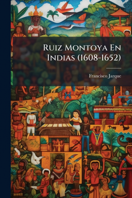 Ruiz Montoya En Indias (1608-1652)