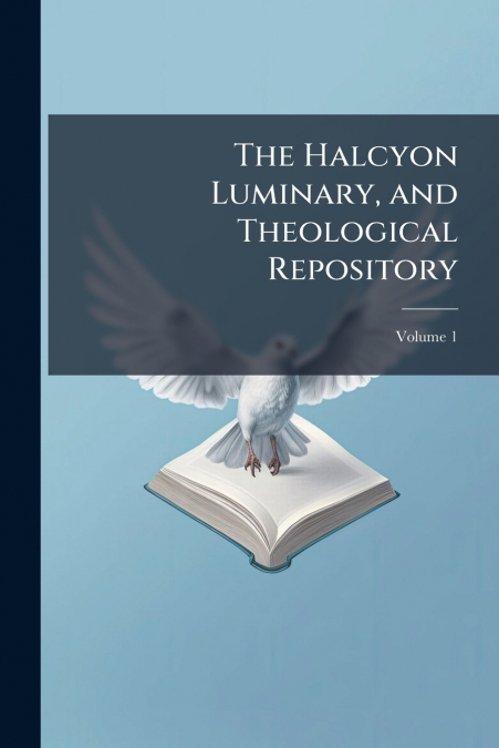 The Halcyon Luminary, and Theological Repository; Volume 1