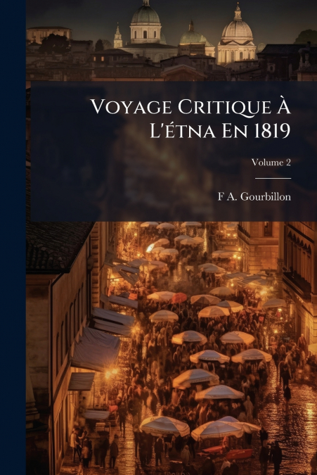 Voyage Critique À L’étna En 1819; Volume 2