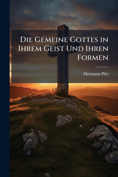 Die Gemeine Gottes in Ihrem Geist Und Ihren Formen