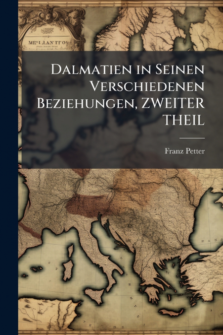Dalmatien in Seinen Verschiedenen Beziehungen, ZWEITER THEIL
