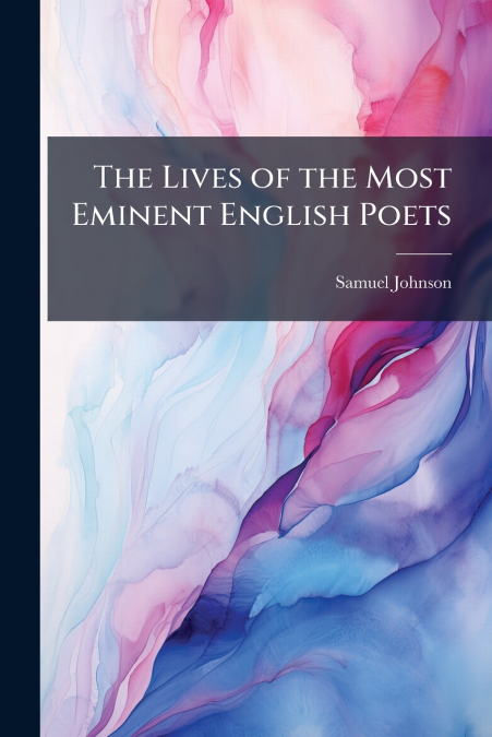 The Lives of the Most Eminent English Poets