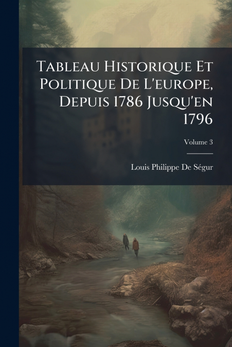 Tableau Historique Et Politique De L’europe, Depuis 1786 Jusqu’en 1796; Volume 3