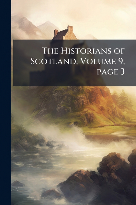 The Historians of Scotland, Volume 9, page 3