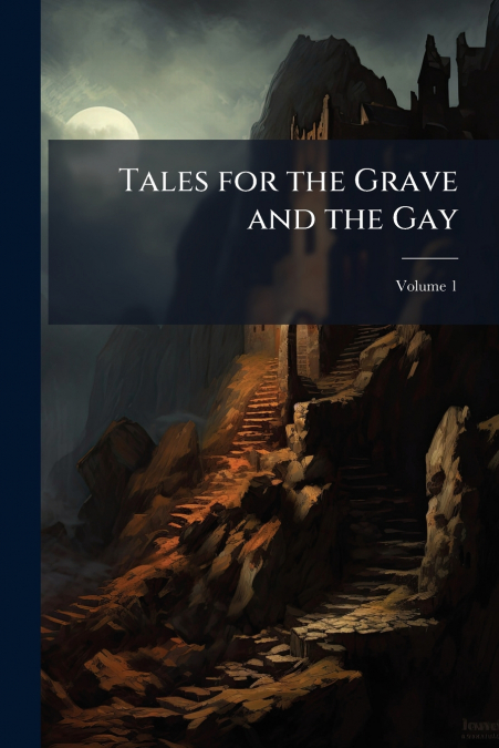 Tales for the Grave and the Gay; Volume 1