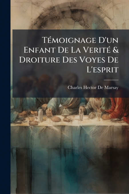 Témoignage D’un Enfant De La Verité & Droiture Des Voyes De L’esprit