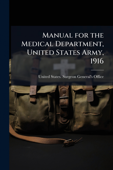Manual for the Medical Department, United States Army, 1916