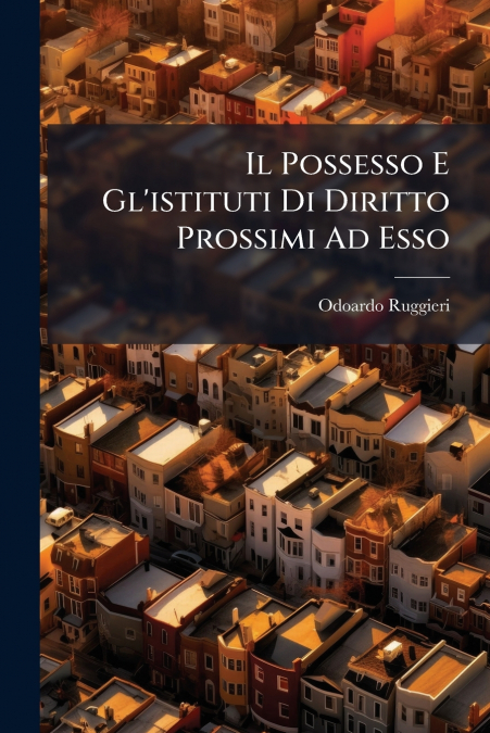 Il Possesso E Gl’istituti Di Diritto Prossimi Ad Esso