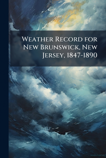 Weather Record for New Brunswick, New Jersey, 1847-1890
