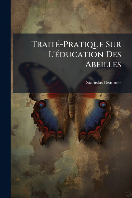 Traité-Pratique Sur L’éducation Des Abeilles
