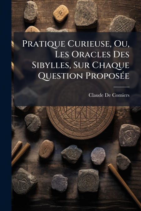 Pratique Curieuse, Ou, Les Oracles Des Sibylles, Sur Chaque Question Proposée