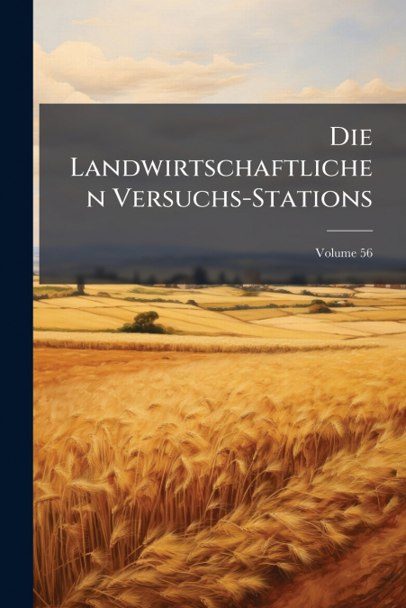 Die Landwirtschaftlichen Versuchs-Stations; Volume 56