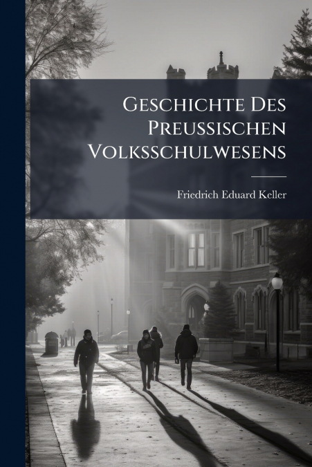 Geschichte Des Preussischen Volksschulwesens