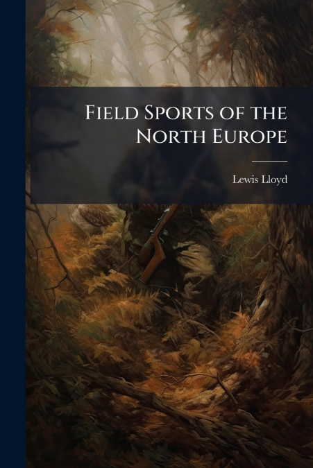 Field Sports of the North Europe