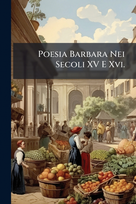 Poesia Barbara Nei Secoli XV E Xvi.