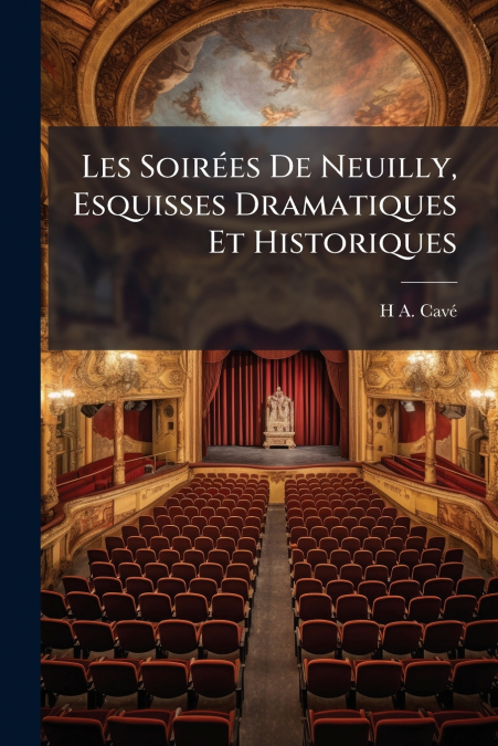 Les Soirées De Neuilly, Esquisses Dramatiques Et Historiques