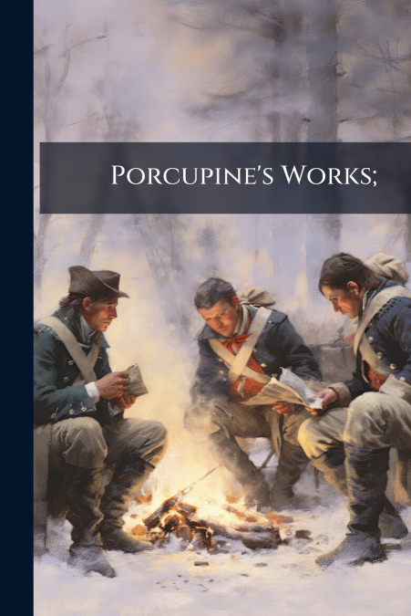 Porcupine’s Works;