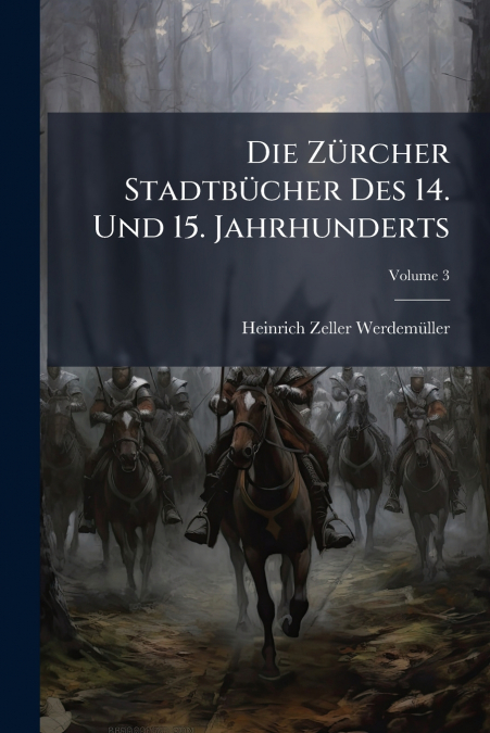 Die Zürcher Stadtbücher Des 14. Und 15. Jahrhunderts; Volume 3