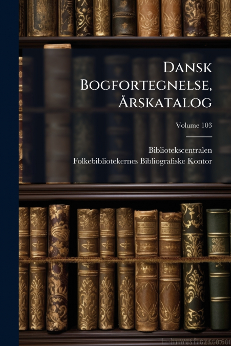 Dansk Bogfortegnelse, Årskatalog; Volume 103