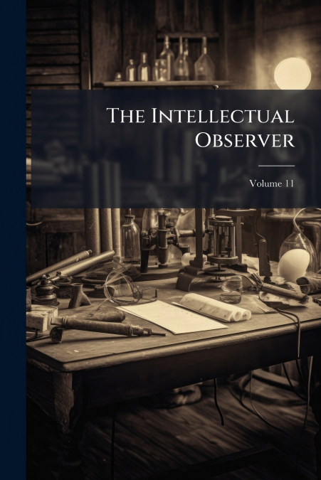 The Intellectual Observer; Volume 11
