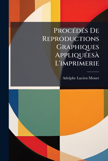 Procédés De Reproductions Graphiques Appliquéesà L’imprimerie