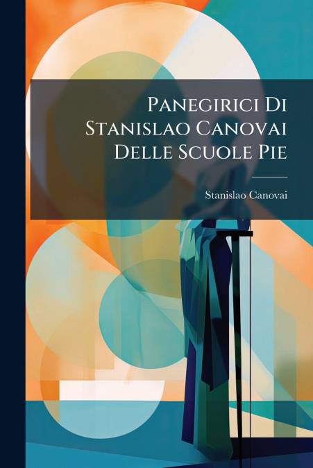 Panegirici Di Stanislao Canovai Delle Scuole Pie