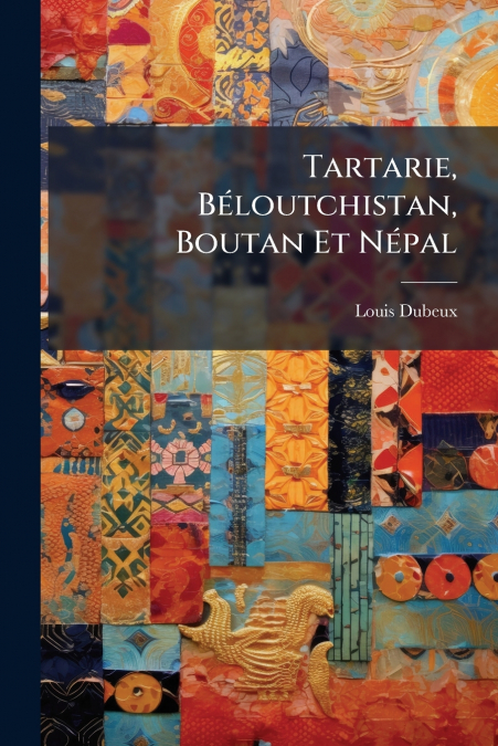 Tartarie, Béloutchistan, Boutan Et Népal