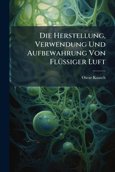 Die Herstellung, Verwendung Und Aufbewahrung Von Flüssiger Luft
