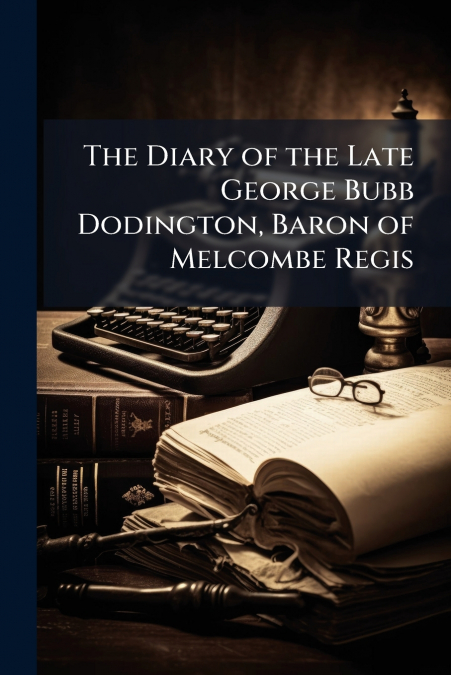 The Diary of the Late George Bubb Dodington, Baron of Melcombe Regis