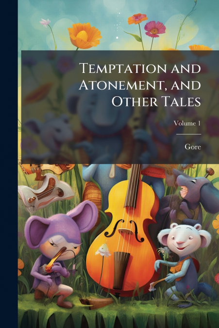 Temptation and Atonement, and Other Tales; Volume 1