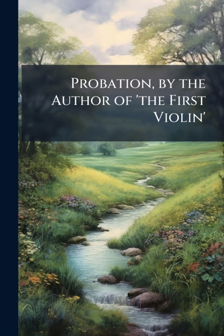 Probation, by the Author of ’the First Violin’