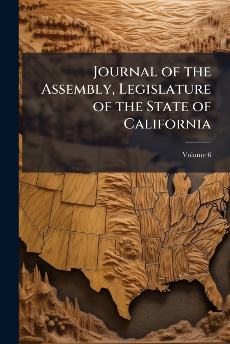 Journal of the Assembly, Legislature of the State of California; Volume 6