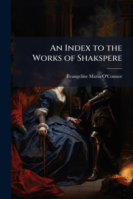 An Index to the Works of Shakspere