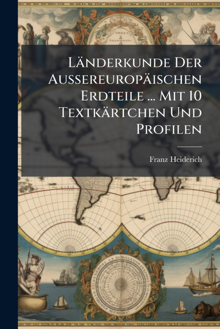 Länderkunde Der Aussereuropäischen Erdteile ... Mit 10 Textkärtchen Und Profilen