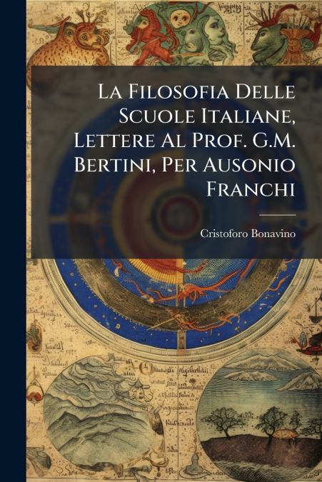 La Filosofia Delle Scuole Italiane, Lettere Al Prof. G.M. Bertini, Per Ausonio Franchi