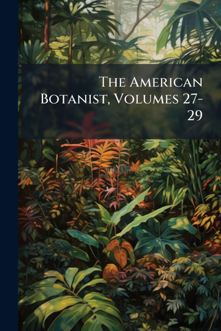 The American Botanist, Volumes 27-29