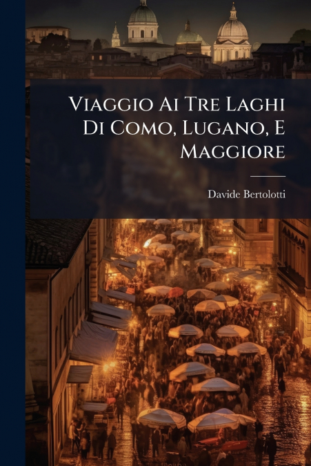 Viaggio Ai Tre Laghi Di Como, Lugano, E Maggiore