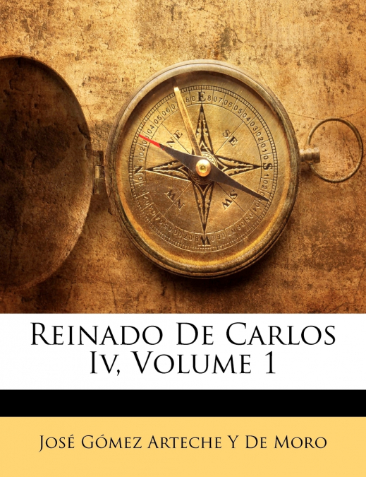 Reinado De Carlos Iv, Volume 1