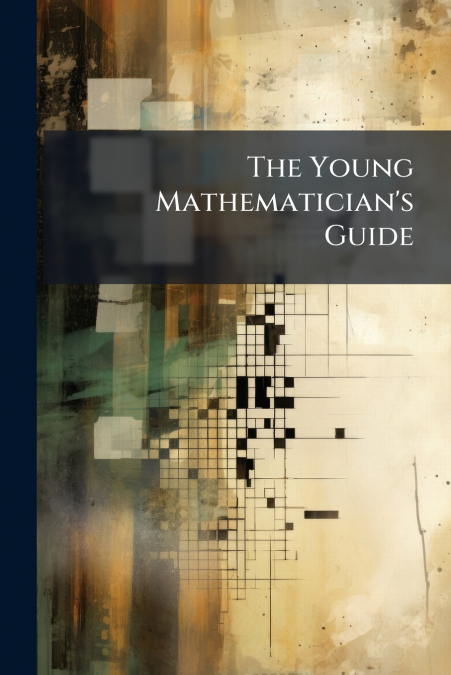 The Young Mathematician’s Guide